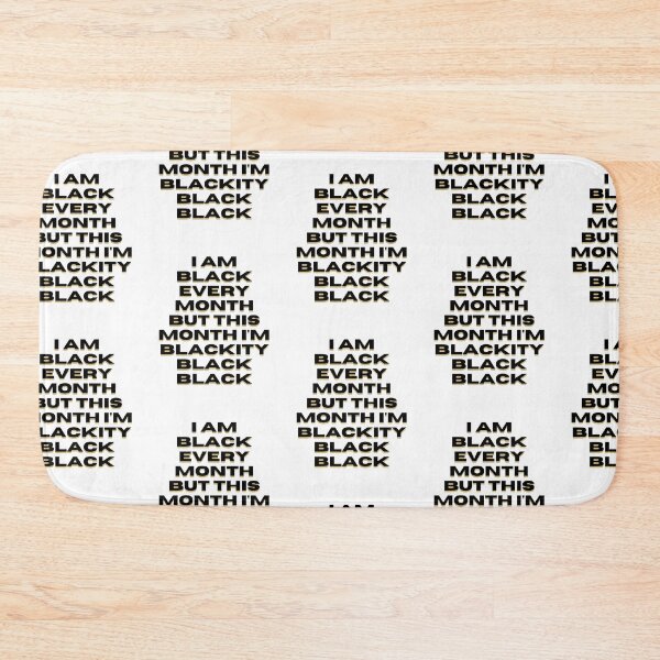 Item preview, I am black every month but this month I'm blackity black black designed and sold by DareDreams.