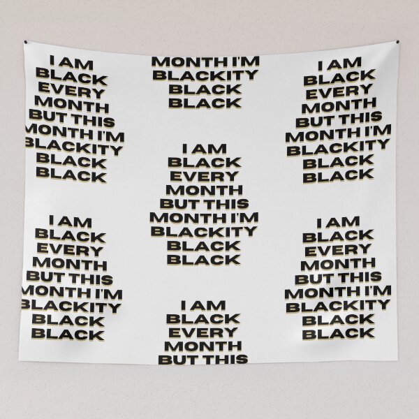 Item preview, I am black every month but this month I'm blackity black black designed and sold by DareDreams.