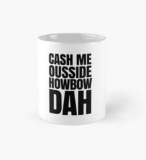 Cash me ousside howbow dah meme - catch me outside how bow dah Mug