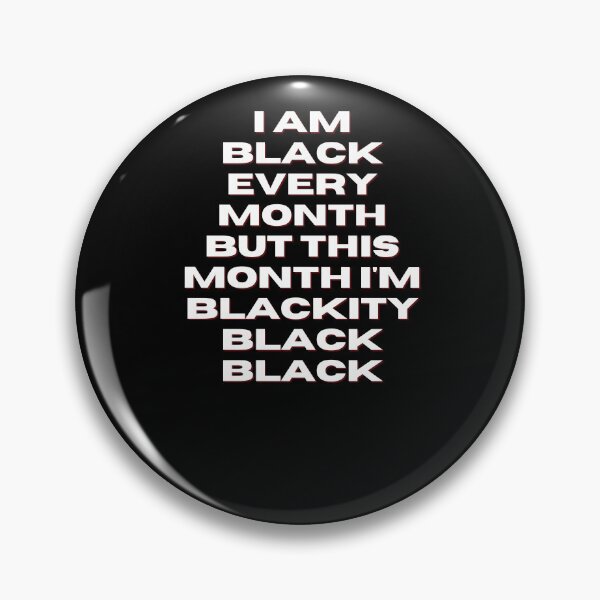 Item preview,  I am black every month but this month I'm blackity black black designed and sold by DareDreams.