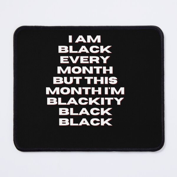 Item preview, I am black every month but this month I'm blackity black black designed and sold by DareDreams.