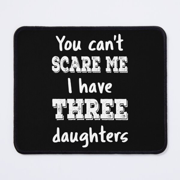 Item preview, You Can't Scare Me I Have Three Daughters III designed and sold by Lemon Pepper.