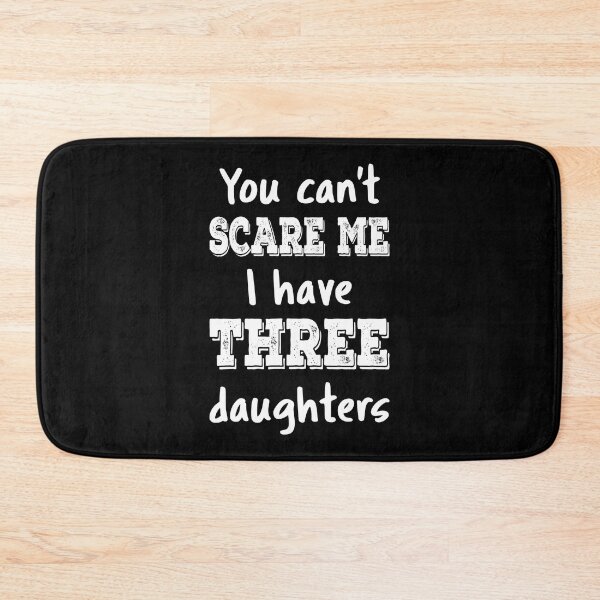 Item preview, You Can't Scare Me I Have Three Daughters III designed and sold by Lemon Pepper.