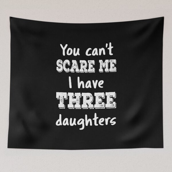 Item preview, You Can't Scare Me I Have Three Daughters III designed and sold by Lemon Pepper.