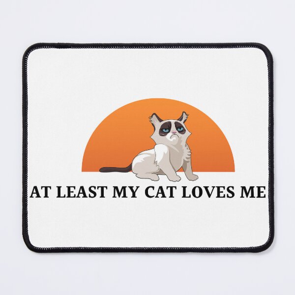 Item preview, AT LEAST MY CAT LOVES ME designed and sold by Elyora.
