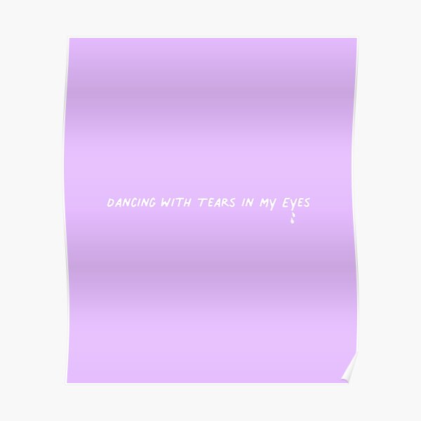 Dancing With Tears In My Eyes Poster By Clotilde26 Redbubble 