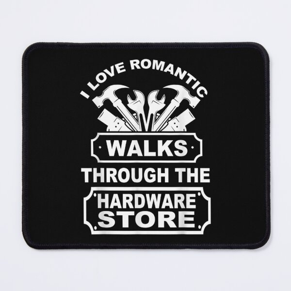 Item preview, I Love Romantic Walks Through The Hardware Store Handcraft  designed and sold by jennifera11.