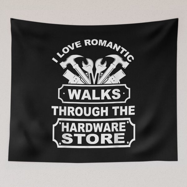 Item preview, I Love Romantic Walks Through The Hardware Store Handcraft  designed and sold by jennifera11.