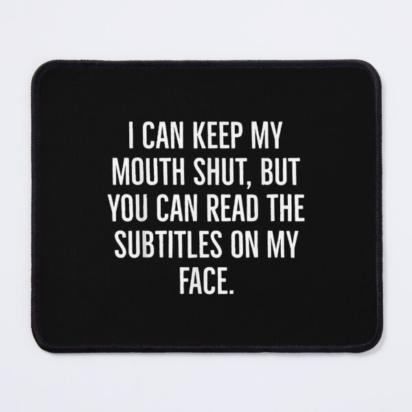 Item preview, I Can Keep My Mouth Shut But You Can Read The Subtitles On  designed and sold by jennifera11.