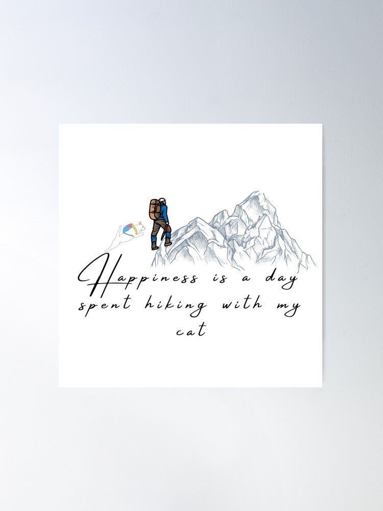 happiness is a day spent hiking with my cat Poster for Sale by jassine11