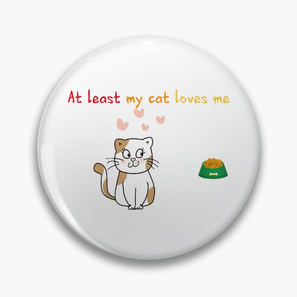 Item preview, AT LEAST MY CAT LOVES ME designed and sold by Elyora.