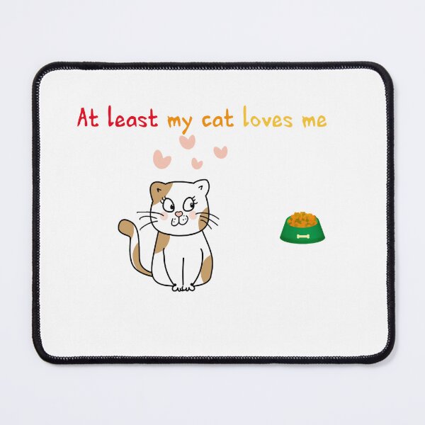 Item preview, AT LEAST MY CAT LOVES ME designed and sold by Elyora.