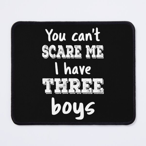 Item preview, You Can't Scare Me I Have Three Boys III designed and sold by Lemon Pepper.