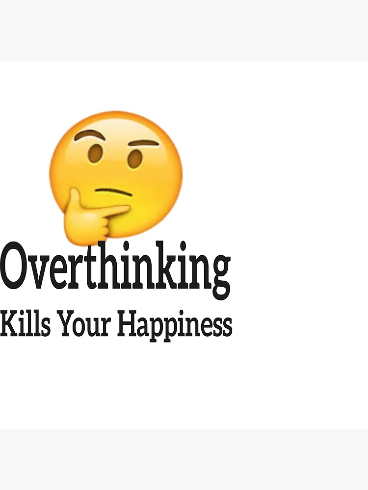 overthinking-kills-your-happiness-poster-by-abderrahmane-ch-redbubble