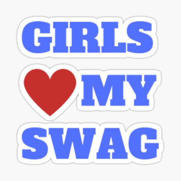 "Girls love my swag " Sticker by Mfadlyshop | Redbubble