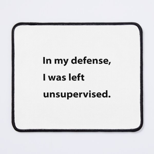 Item preview, In my defense, I was left unsupervised. designed and sold by UMEShop.