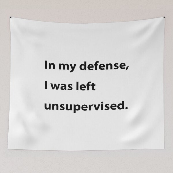 Item preview, In my defense, I was left unsupervised. designed and sold by UMEShop.