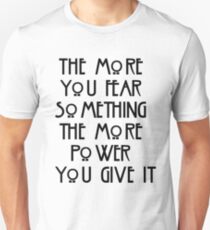 the more you fear something, the more power you give it Unisex T-Shirt