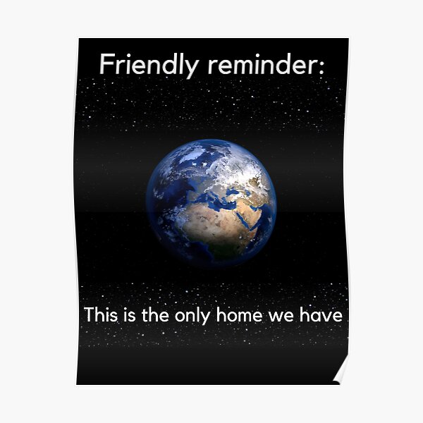  the earth is the only home we have go green save the earth poster
