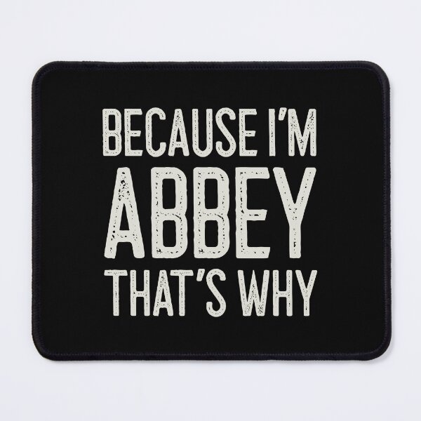 Item preview, Because I’m Abbey That’s Why Funny Personalized Name designed and sold by MariosNydras.