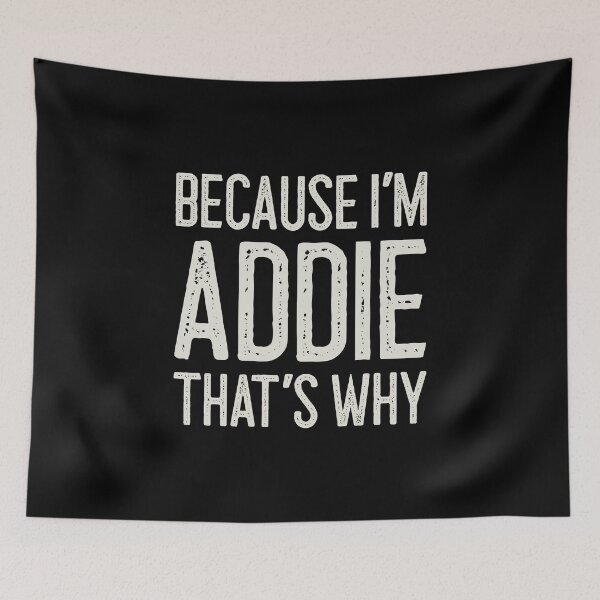 Item preview, Because I’m Addie That’s Why Funny Personalized Name designed and sold by MariosNydras.