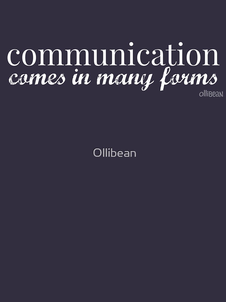 Communication Comes in Many Forms by Ollibean