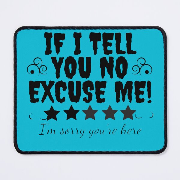 Item preview, If I Told You No Excuse me,Funny I'm Sorry,Gift For You I'm Sorry designed and sold by amifana.