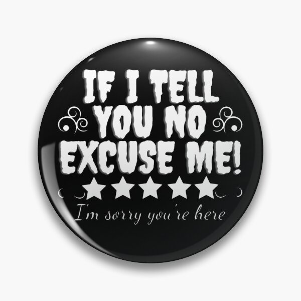 Item preview,  If I Told You No Excuse me,Funny I'm Sorry,Gift For You I'm Sorry designed and sold by amifana.