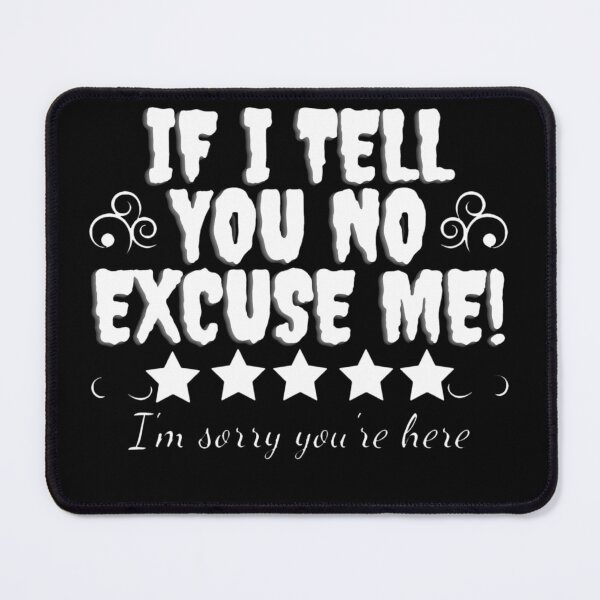Item preview, If I Told You No Excuse me,Funny I'm Sorry,Gift For You I'm Sorry designed and sold by amifana.