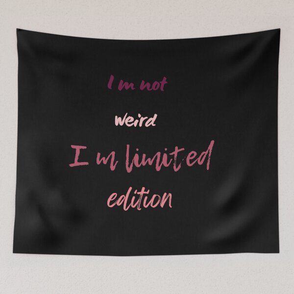 Item preview,  I m not weird I m limited edition,funny,nice,cute designed and sold by SENMARO100.