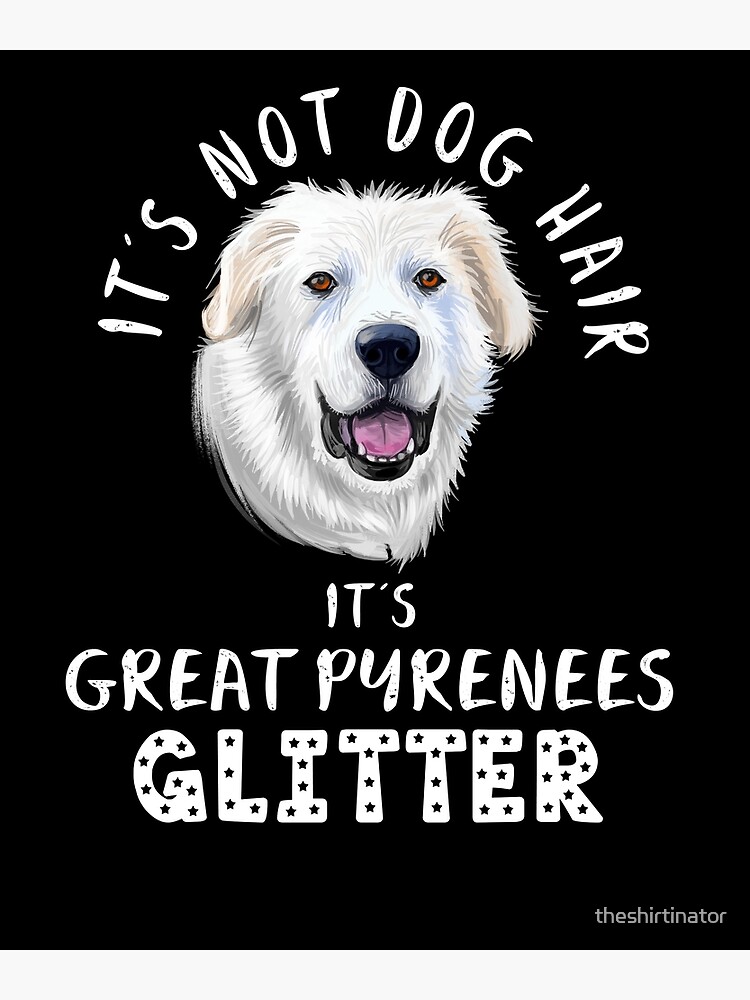 It's Not Dog Hair It's Great Pyrenees Glitter T-Shirt It's Not Dog Hair It's Great Pyrenees Glitter T-Shirt
