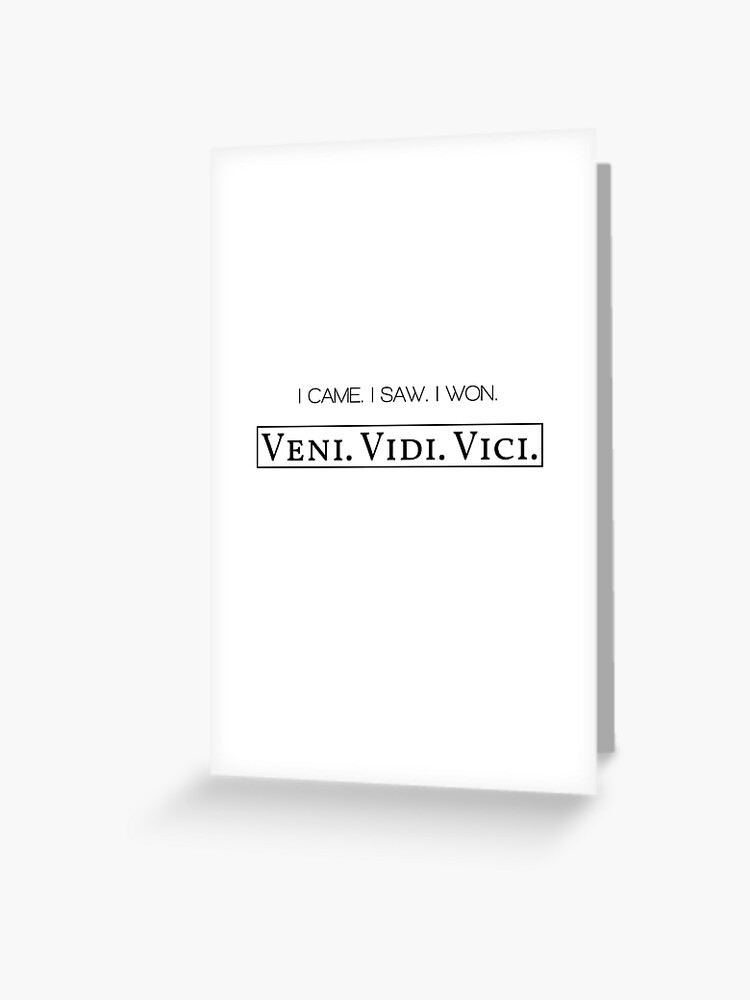 Veni Vidi Vici Greeting Card for Sale by Elvin Dantes