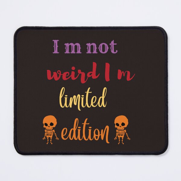 Item preview, I m not weird I m limited edition,funny,people,nice designed and sold by SENMARO100.