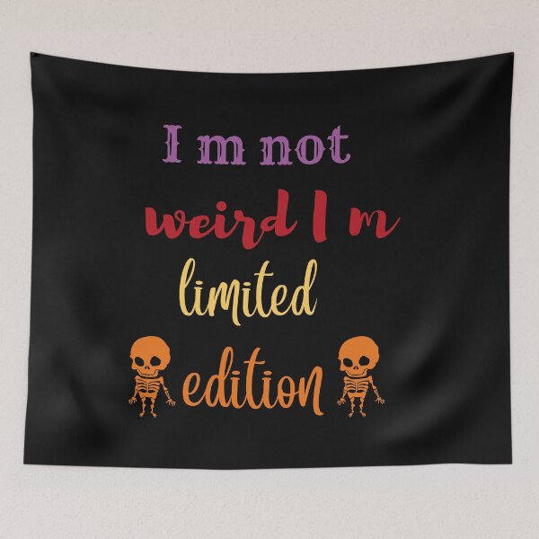 Item preview,  I m not weird I m limited edition,funny,people,nice designed and sold by SENMARO100.