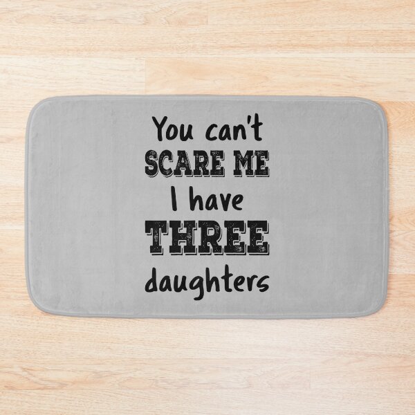 Item preview, You Can't Scare Me I Have Three Daughters IV designed and sold by Lemon Pepper.