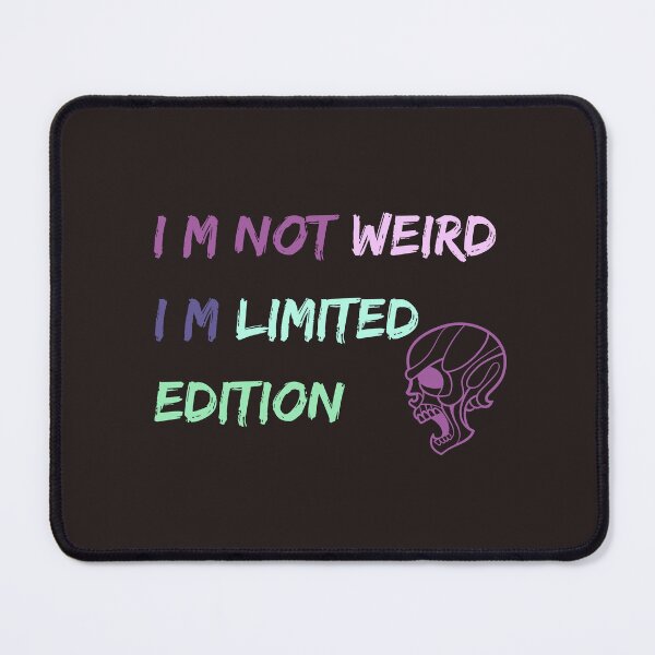 Item preview, I m not weird I m limited edition,funny,people,nice designed and sold by SENMARO100.
