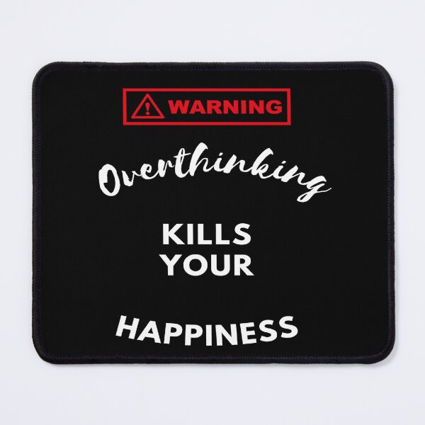 Item preview, Overthinking Kills Your Happiness designed and sold by MarkH63.