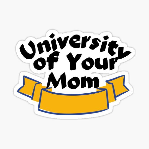 university of your mom sticker