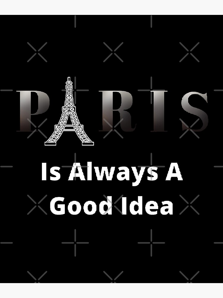 "Paris ist immer eine gute Idee Lustige und süße Zitate" Poster von