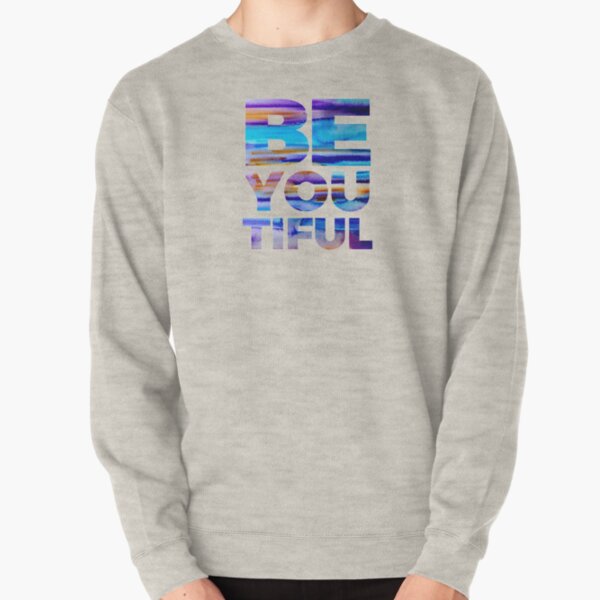 BE YOU TIFUL Pullover Sweatshirt