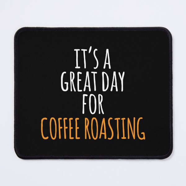 Item preview, It's a Great Day for Coffee Roasting designed and sold by kindxinn.