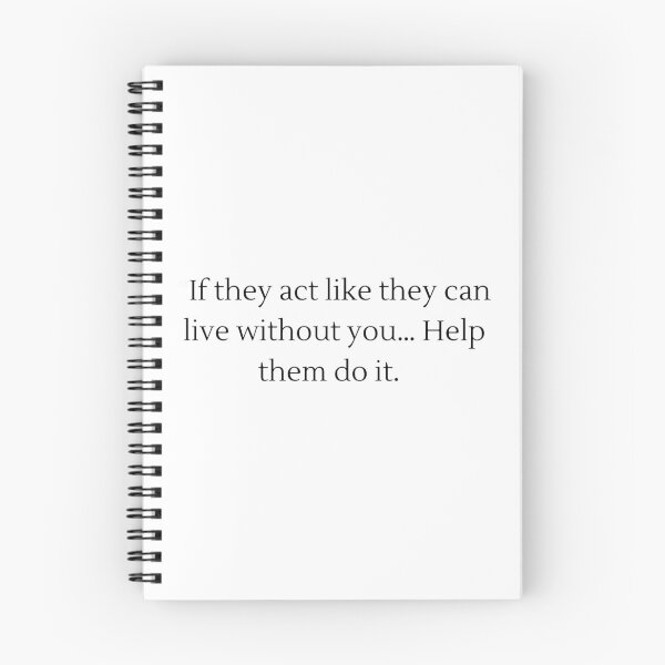 Item preview, If They Act Like They Can Live Without You... Help Them Do It. designed and sold by veerudesigns.