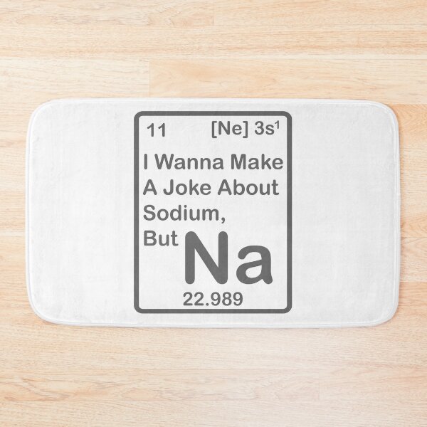 Item preview, I wanna make a Joke about Sodium, But Na designed and sold by roadworkplay.