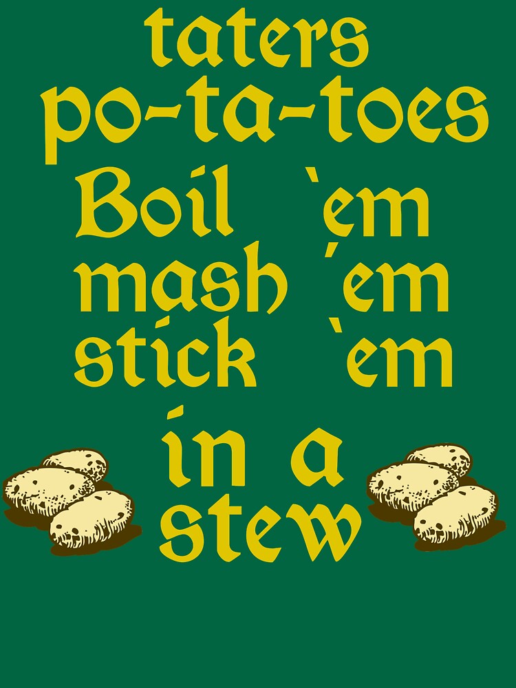 "Boil 'Em Mash 'Em Stick 'Em In A Stew" Tshirt for Sale by movie