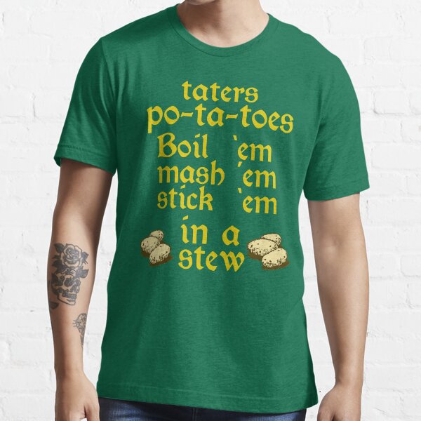 "Boil 'Em Mash 'Em Stick 'Em In A Stew" Tshirt for Sale by movie