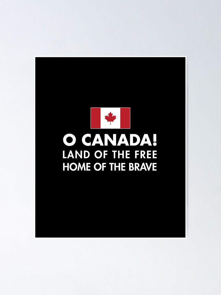 O Canada Land Of The Free Home Of The Brave" Poster for Sale by twHistory |  Redbubble