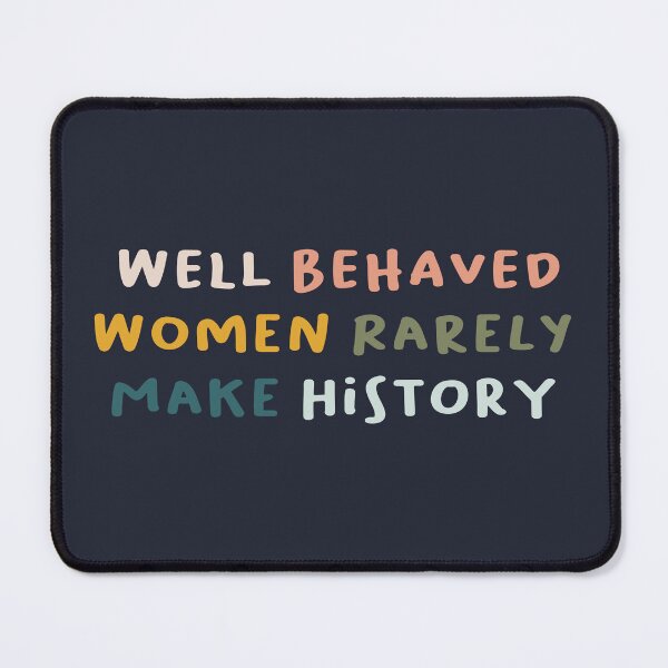 Item preview, Well Behaved Women Seldom Make History designed and sold by kindxinn.
