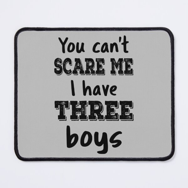 Item preview, You Can't Scare Me I Have Three Boys IV designed and sold by Lemon Pepper.