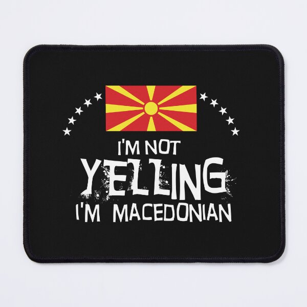 Item preview, Flag of Macedonia - I'm not yelling I'm Macedonian     designed and sold by obedtheartist.