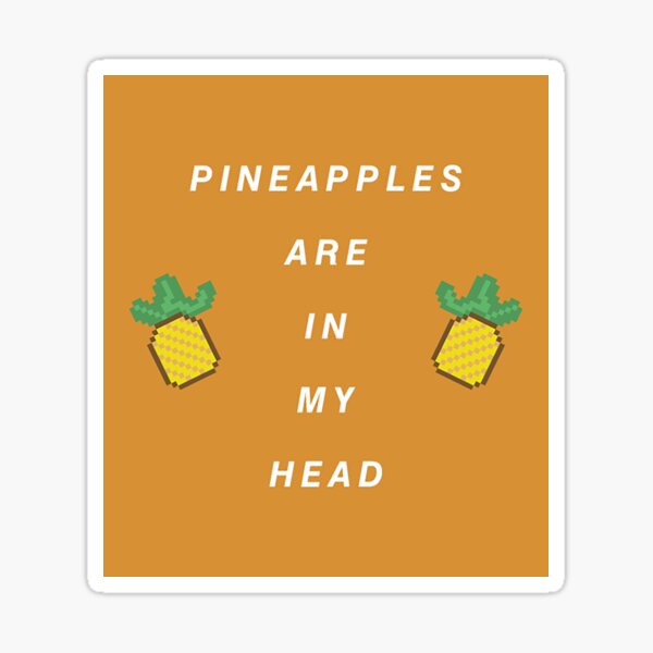 "Pineapples are in my head" Sticker for Sale by classicwinger Redbubble